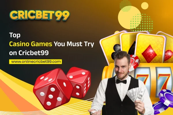 Top Casino Games You Must Try on Cricbet99